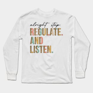 Alright Stop Regulate And Listen School Counselor Therapist Long Sleeve T-Shirt